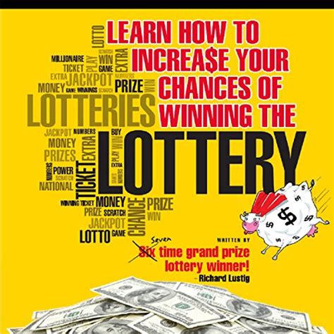 Learn How to Increase Your Chances of Winning the Lottery.